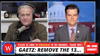 Gaetz To Bannon: REMOVE THEM...