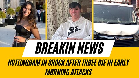 Breaking News | Nottingham in shock after three die in early morning attacks | Nottingham incident