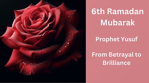 Islamic History: 6th Ramadan Mubarak: Prophet Yusuf: From Betrayal to Brilliance