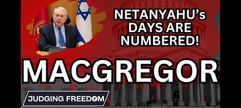 Colonel Douglas Macgregor : Netanyahu’s Days Are Numbered