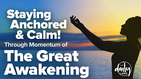 Staying Anchored and Calm Though Momentum of The Great Awakening