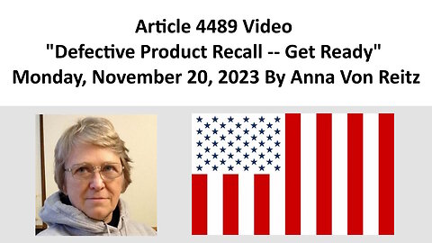 Article 4489 Video - Defective Product Recall -- Get Ready By Anna Von Reitz