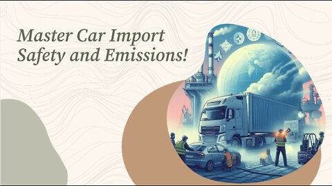 Imported Car Compliance: Ensuring Safety and Emissions Standards are Met!