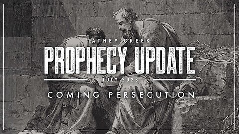 Prophecy Update | July 2023 | Coming Persecution - Brett Meador
