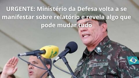 URGENTE: Ministério da Defesa se manifesta sobre relatório e revela algo que pode mudar tudo