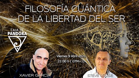 FILOSOFIA CUÁNTICA DE LA LIBERTAD DEL SER con STEVE LOCSE Y XAVIER GARCIA