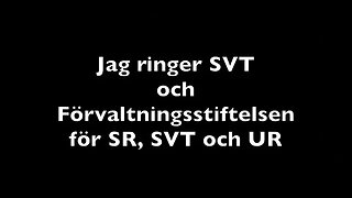 Jag ringer SVT och Förvaltningsstiftelsen för SR, SVT och UR