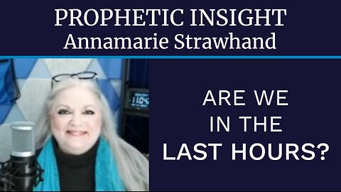 Prophetic Insight: Are We In The Last Hours?
