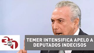 Michel Temer intensifica apelo a deputados indecisos para barrar denúncia