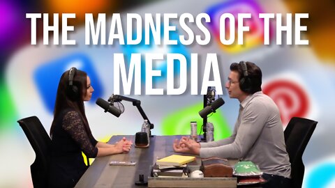 #18 The Madness of The Media
