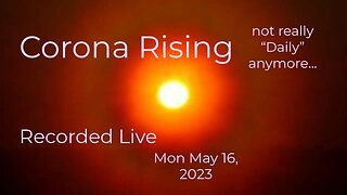 Corona Rising Daily Tue May 16, 2023