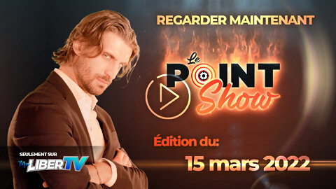 Le Point Show | Édition du 15 mars 2022