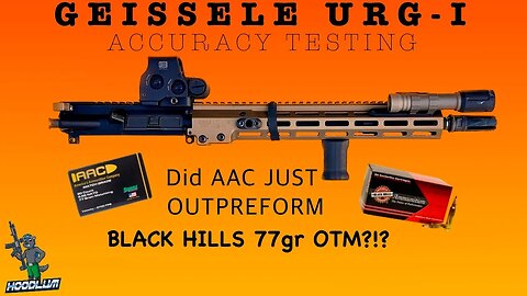 Geissele URG-I Accuracy Testing! How Accurate Is It? AAC 77gr SMK VS Black Hills 77gr SMK