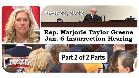 Marjorie Taylor Greene January 6 Insurrection Hearing - April 22, 2022 - PART 2
