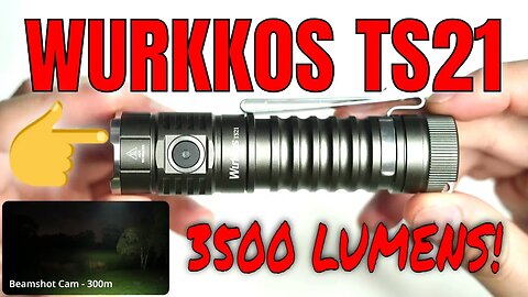 Wurkkos TS21 - Great Value Flashlight with 217m and 3500 lumens.