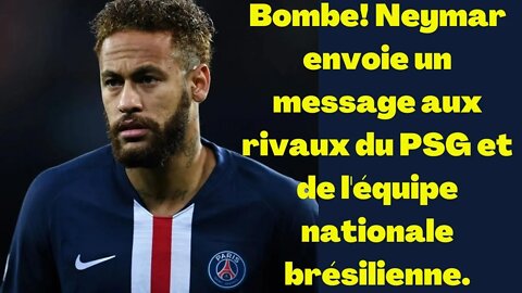 BOMBE! Neymar envoie un message aux rivaux du PSG et de l'équipe nationale brésilienne