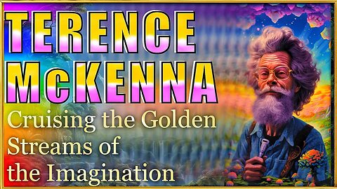 TERENCE McKENNA - Cruising the Golden Streams of Imagination 💫