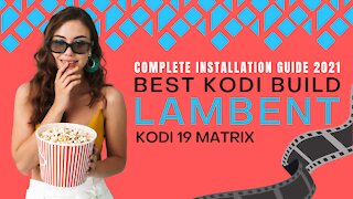 INSTALL THE BEST KODI 19 BUILD (LAMBENT) - 2023 GUIDE