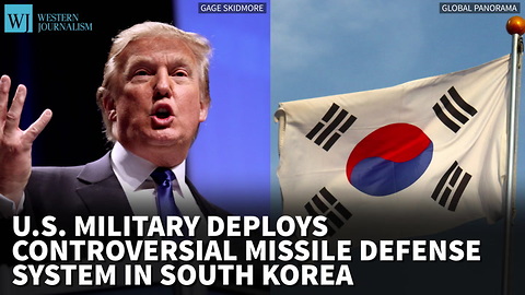 US Military Deploys Controversial Missile Defense System In South Korea