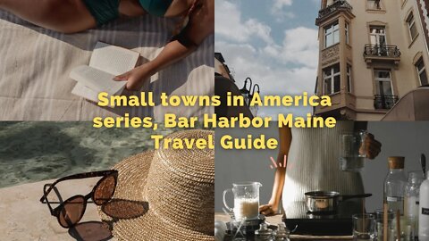 Small towns in America series, Bar Harbor Maine Travel Guide