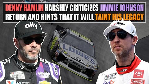 Denny Hamlin Harshly Criticizes Jimmie Johnson NASCAR Return and Hints That It Will Taint His Legacy