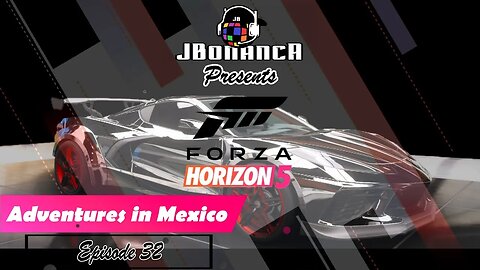 Adventures in Mexico - Episode 32 - #ForzaHorizon5