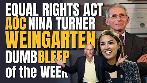 Dumb BLEEP of the Week! (AOC, Equal Rights, Nina Turner, KJP, & More) || EP 978