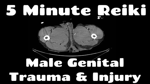 Reiki For Male Genital Trauma & Injury l 5 Minute Session l Healing Hands Series