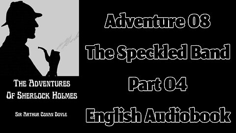 Adventure of the Speckled Band (Part 04) || The Adventures of Sherlock Holmes by Arthur Conan Doyle