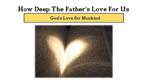 8 - How Deep The Father’s Love For Us | God’s Love for Mankind