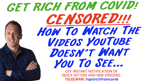 8/11/21 GETTING RICH FROM COVID: CENSORED!!! How To Watch The Videos YouTube Doesn’t Want You To See…