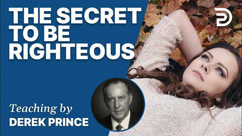 🎁 The Secret To Be Righteous - Derek Prince