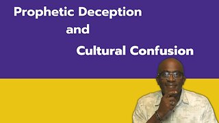 Prophetic deception and Cultural confusion.