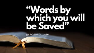 “Words by which you will be Saved”