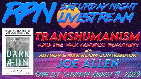 Dark Aeon, The Transhumanist Nightmare with Joe Allen on Sat. Night Livestream