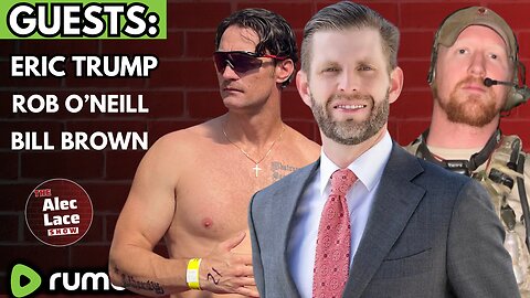 Guests: Eric Trump | Rob O’Neill | Bill Brown | The Alec Lace Show