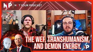 NYP Clips - The WEF, Transhumanism, and Demon Energy