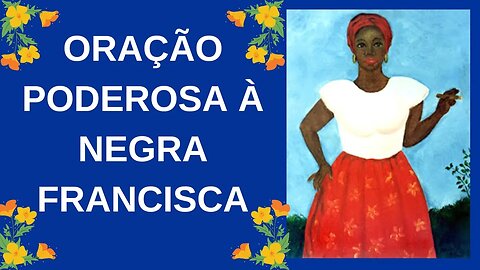 ORAÇÃO PODEROSA À NEGRA FRANCISCA