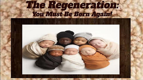 Regeneration: You Must Be Born Again!