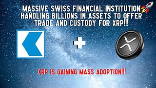MASSIVE Swiss Financial Institution To Offer Trade And Custody of XRP!!!