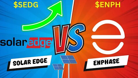 SolarEdge ($SEDG) or Enphase Energy ($ENPH), Which Is The Best Solar Stock?
