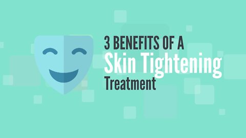 3 Benefits Of A Skin Tightening Treatment