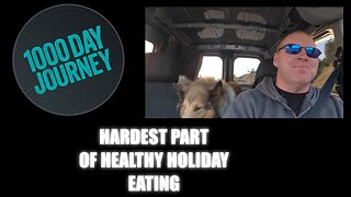 1000 Day Journey 0136 My Hardest Part of Healthy Holiday Eating
