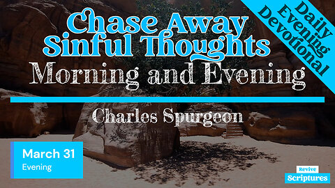 March 31 Evening Devotional | Chase Away Sinful Thoughts | Morning and Evening by Charles Spurgeon