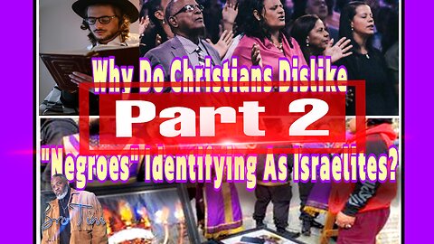 Why Do Christians Dislike “Negroes” Identifying As Israelites? Part 2