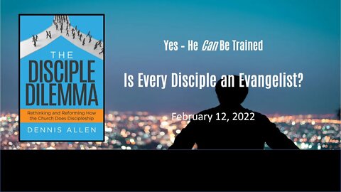 The Disciple Dilemma: Are We ALL Supposed to be Evangelists? (Yes - He Can Be Trained!)
