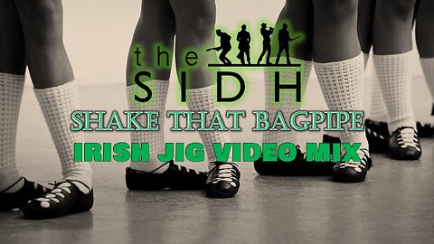 The SIDH- Shake That Bagpipe (Irish Jig Video Mix)