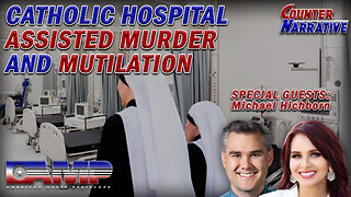 Catholic Hospital Assisted Murder & Mutilation | Counter Narrative Ep. 57