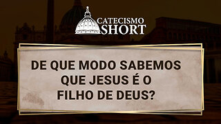 De que modo sabemos que Jesus é o Filho de Deus?