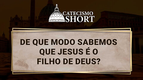 De que modo sabemos que Jesus é o Filho de Deus?